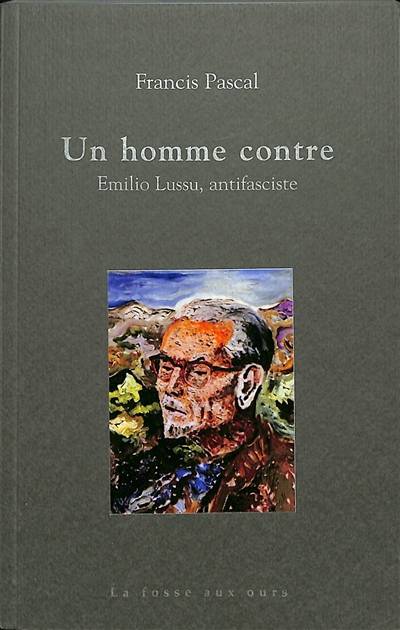 Un homme contre : Emilio Lussu, antifasciste : 1926-1946 | Francis Pascal