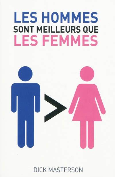 Les hommes sont meilleurs que les femmes | Dick Masterson, Marc-Emmanuel Konigson