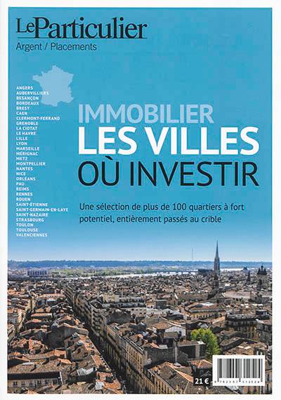 Immobilier, les villes où investir : une sélection de plus de 100 quartiers à fort potentiel, entièrement passés au crible | Le Particulier (periodique)