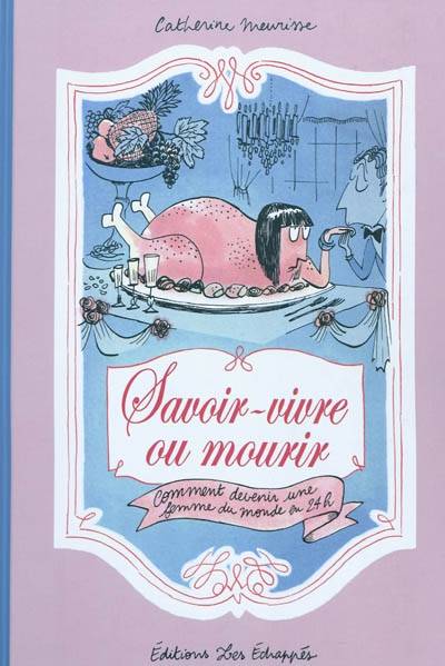 Savoir-vivre ou mourir : comment devenir une femme du monde en 24 h | Catherine Meurisse