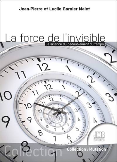 La force de l'invisible : la science du dédoublement du temps | Lucile Garnier Malet, Jean-Pierre Garnier Malet