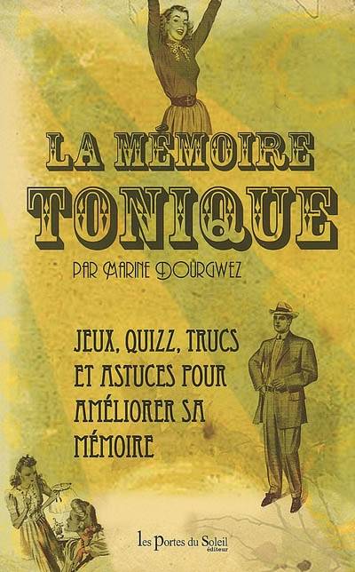 La mémoire tonique : jeux, quizz, trucs et astuces pour améliorer sa mémoire | Marine Dourgwez