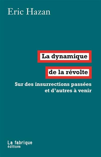 La dynamique de la révolte : sur des insurrections passées et d'autres à venir | Eric Hazan