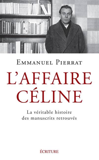 L'affaire Céline : la véritable histoire des manuscrits retrouvés | Emmanuel Pierrat