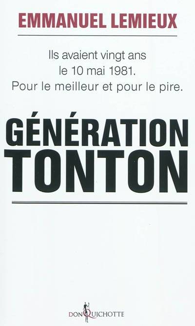 Génération Tonton : ils avaient vingt ans le 10 mai 1981 : pour le meilleur et pour le pire | Emmanuel Lemieux