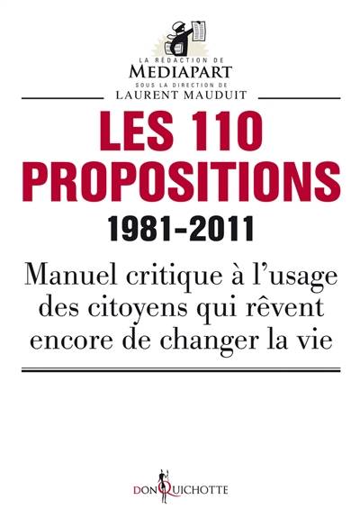 Les 110 propositions, 1981-2011 : manuel critique à l'usage des citoyens qui rêvent de changer la vie | Laurent Mauduit, Mediapart (periodique)