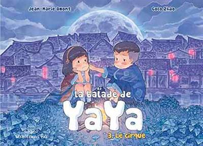 La balade de Yaya. Vol. 3. Le cirque | Jean-Marie Omont, Golo Zhao, Patrick Marty