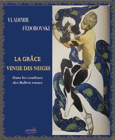 La grâce venue des neiges : dans les coulisses des Ballets russes | Vladimir Fedorovski