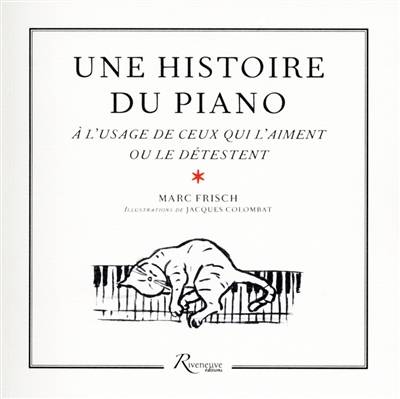 Une histoire du piano : à l'usage de ceux qui l'aiment... ou le détestent | Marc Frisch, Jacques Colombat