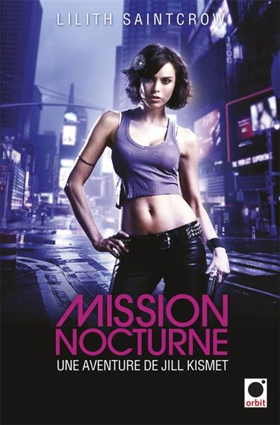 Une aventure de Jill Kismet. Vol. 1. Mission nocturne | Lilith Saintcrow, Mélanie Fazi