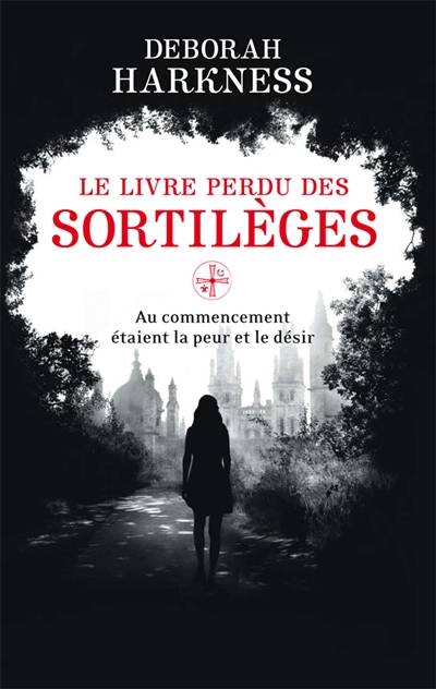 Le livre perdu des sortilèges : au commencement étaient la peur et le désir | Deborah E. Harkness, Pascal Loubet