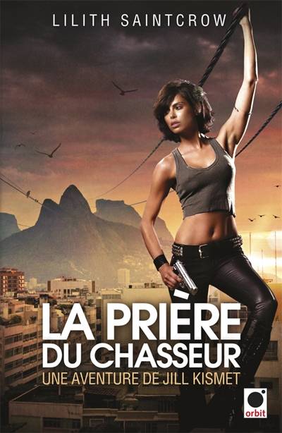 Une aventure de Jill Kismet. Vol. 2. La prière du chasseur | Lilith Saintcrow, Mélanie Fazi