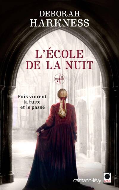 L'école de la nuit : puis vinrent la fuite et le passé | Deborah E. Harkness, Pascal Loubet