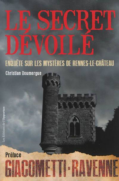 Le secret dévoilé : enquête sur les mystères de Rennes-le-Château | Christian Doumergue, Eric Giacometti, Jacques Ravenne