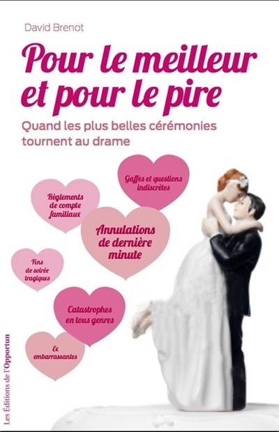 Pour le meilleur et pour le pire : quand les plus belles cérémonies tournent à la catastrophe ! | David Brenot, Capucine Roche