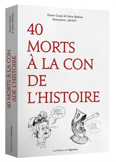 40 morts à la con de l'histoire | Dimitri Casali, Céline Bathias-Rascalou, Herlé