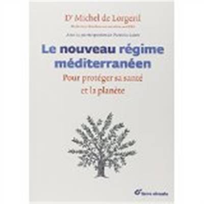 Le nouveau régime méditerranéen : pour protéger sa santé et la planète | Michel de Lorgeril, Patricia Salen