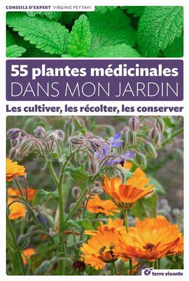 55 plantes médicinales dans mon jardin : les cultiver, les récolter, les conserver | Virginie Peytavi