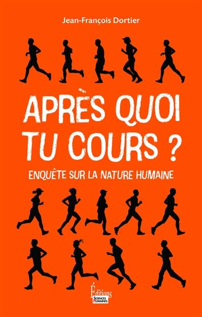 Après quoi tu cours ? : enquête sur la nature humaine | Jean-Francois Dortier