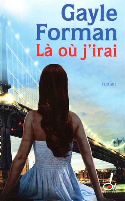 Là où j'irai | Gayle Forman, Marie-France Girod