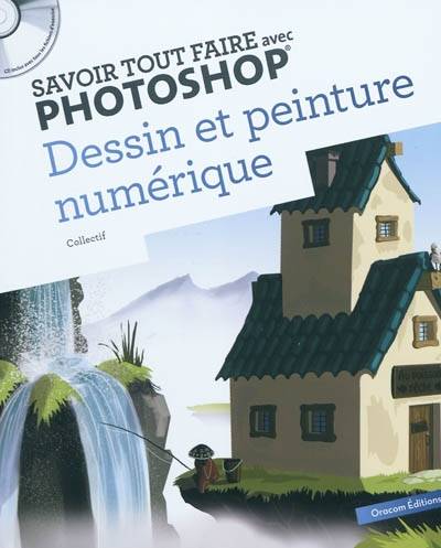 Savoir tout faire avec Photoshop : dessin et peinture numérique | Stephanie Guillaume