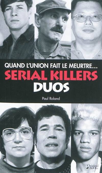 Serial killers, duos : quand l'union fait le meurtre... | Paul Roland, Isabelle Chelley