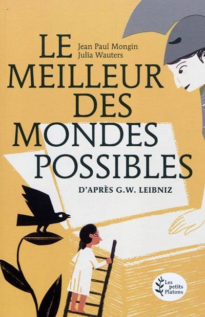 Le meilleur des mondes possibles (d'après G.W. Leibniz) | Jean-Paul Mongin, Julia Wauters