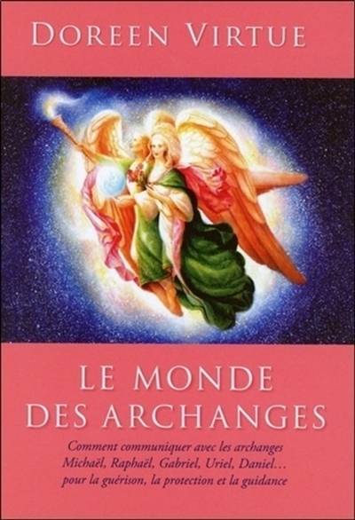 Le monde des archanges : comment communiquer avec les archanges Michaël, Raphaël, Gabriel, Uriel, Daniel... pour la guérison, la protection et la guidance | Doreen Virtue