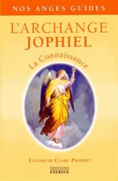 L'archange Jophiel : la connaissance | Elizabeth Clare Prophet, Charlotte Le Tarnec