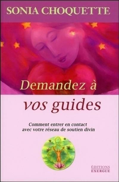 Demandez à vos guides : comment entrer en contact avec votre réseau de soutien divin | Sonia Choquette, Diane Thivierge