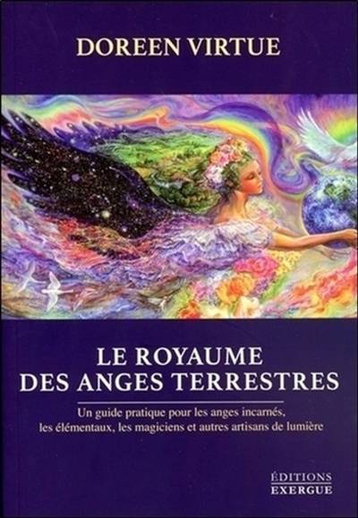 Le royaume des anges terrestres : un guide pratique pour les anges incarnés, les élémentaux, les magiciens et autres artisans de lumière | Doreen Virtue, Diane Thivierge