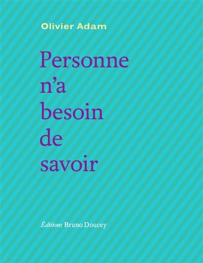 Personne n'a besoin de savoir | Olivier Adam