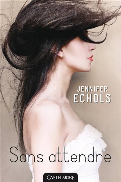 Sans attendre | Jennifer Echols, Marianne Durand