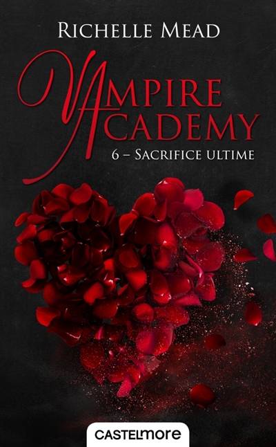 Vampire academy. Vol. 6. Sacrifice ultime | Richelle Mead, Karen Degrave