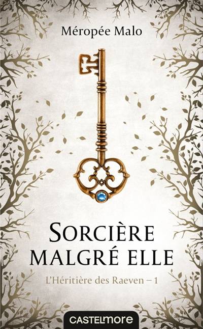 L'héritière des Raeven. Vol. 1. Sorcière malgré elle | Méropée Malo