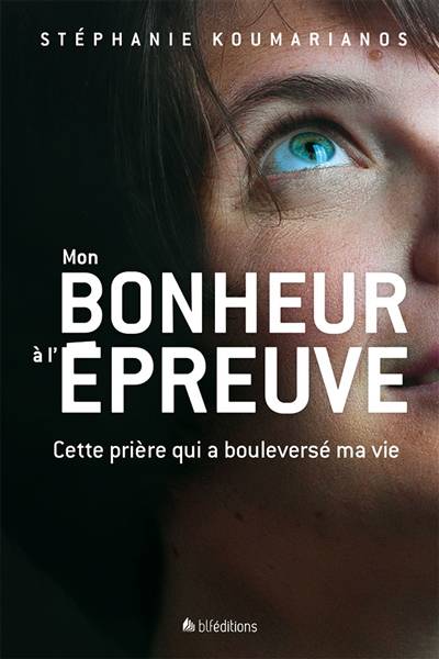 Mon bonheur à l'épreuve : cette prière qui a bouleversé ma vie | Stephanie Koumarianos