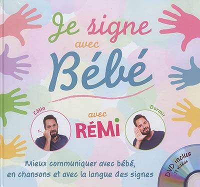 Je signe avec bébé : mieux communiquer avec bébé, en chansons et avec la langue des signes | Remi Guichard, Sandrine Lhomme, Bruno Robert, Vanida Hoang, Coralline Pottiez