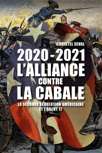 2020-2021, l'alliance contre la cabale : la seconde révolution américaine et l'agent 17 : from dark to light, the perfect day | Christel Seval