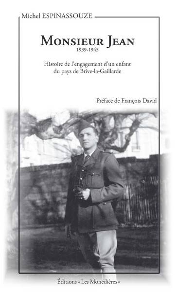 Monsieur Jean : De Roquecourbine à Bregenz, histoire de l'engagement d'un enfant du pays de Brive-la-Gaillarde : 1939-1945 | Michel Espinassouze, Francois David