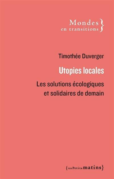 Utopies locales : les solutions écologiques et solidaires de demain | Timothee Duverger