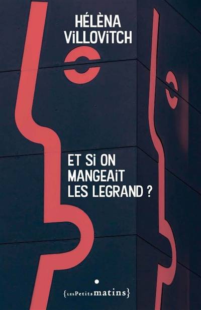 Et si on mangeait les Legrand ? | Helena Villovitch