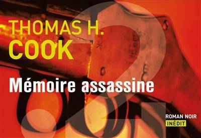 Mémoire assassine : roman noir | Thomas H. Cook, Philippe Loubat-Delranc