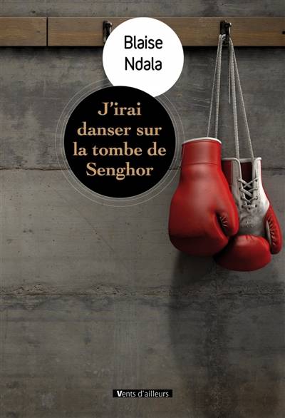 J'irai danser sur la tombe de Senghor | Blaise Ndala