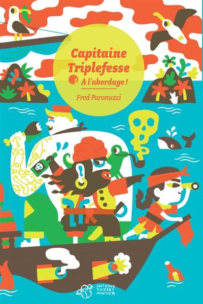 Capitaine Triplefesse. Vol. 1. A l'abordage ! | Fred Paronuzzi