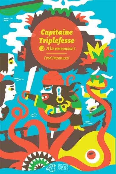 Capitaine Triplefesse. Vol. 2. A la rescousse ! | Fred Paronuzzi