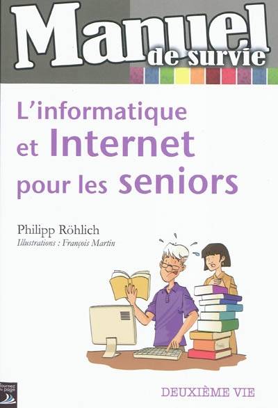 L'informatique et Internet pour les seniors | Philipp Röhlich, François Martin