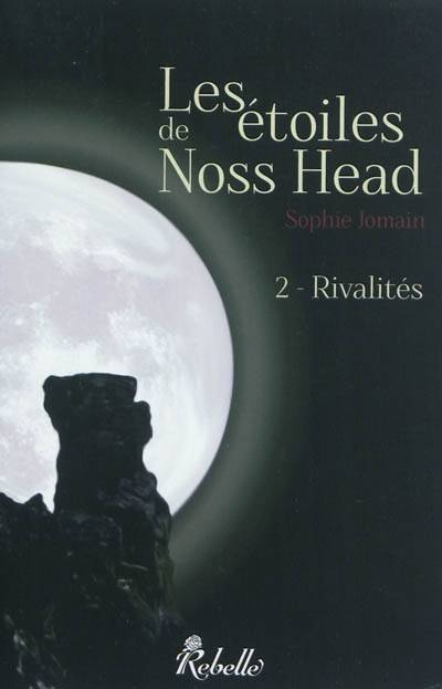 Les étoiles de Noss Head. Vol. 2. Rivalités | Sophie Jomain