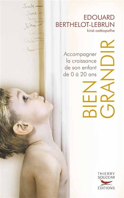 Bien grandir : accompagner la croissance de son enfant de 0 à 20 ans | Edouard Berthelot-Lebrun