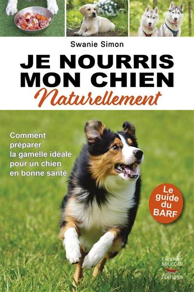 Je nourris mon chien naturellement : le guide du BARF | Swanie Simon, Lise Deschamps