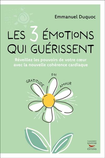 Les 3 émotions qui guérissent : réveillez les pouvoirs de votre coeur avec la nouvelle cohérence cardiaque | Emmanuel Duquoc, David O'Hare